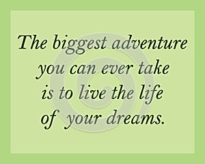 The biggest adventure you can ever take is to live the life of your dreams. Inspirational quote, motivation. Typography for tshirt photo