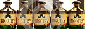 Bigotry can be like a deadly poison - pictured as word Bigotry on toxic bottles to symbolize that Bigotry can be unhealthy for