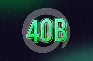 40 Billion price symbol in Neon Green Color on dark Background with dollar signs photo