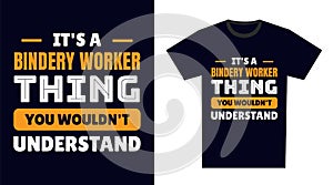 Bindery Worker T Shirt Design. It\'s a Bindery Worker Thing, You Wouldn\'t Understand