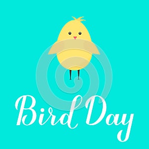 Bird Day calligraphy hand lettering with cute cartoon chick vector illustration. Easy to edit template for greeting card, banner,