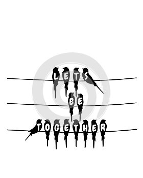Let`s be together, birds on wire