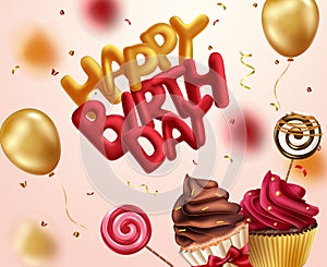 Birthday greeting vector concept design. Happy birthday 3d balloon text with cup cake and lollipop dessert elements.