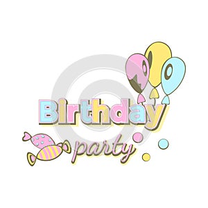 Birthday party- birthday badge. Greeting lettering with balloon, sweet. Birthday greeting card decoration design, vector