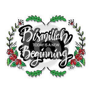 Bismillah today is a new beginning. Hand lettering calligraphy.