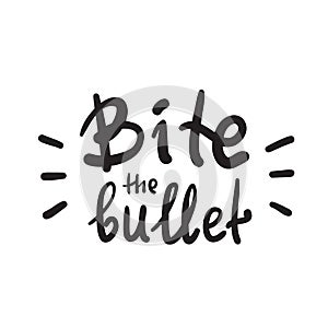 Bite the bullet - inspire and motivational quote. English idiom, lettering. Youth slang. Print for inspirational poster, t-shirt,