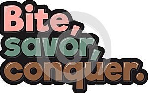 Bite Savor Conquer Lettering Vector Design