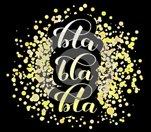 Bla-bla-bla lettering with golden confetti. Vector illustration for clothes