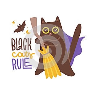 Black cats rule - lettering quote with cute funny black cat with witch flying broom with moon and bat in background