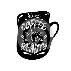 Black coffee for bitter reality. Quote. Quotes design. Lettering poster.
