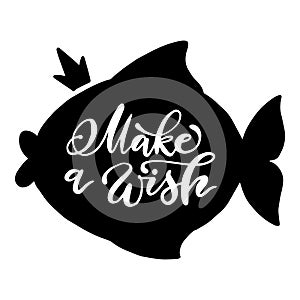 Black fish with crown and handwritten make a wish phrase. Vector illustration with typography on white background