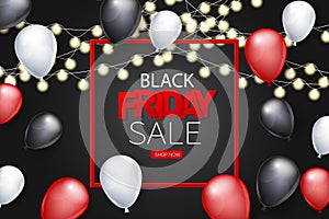 Black Friday banner design template. Big sale advertising promo concept with balloons, glowing garland, shop now button, and typog