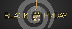 Black Friday Sale. Golden metallic luxury letters BLACK FRIDAY and price tag coupon hanging on gold ropes on black background.