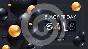 Black friday sale poster with 3D abstract black and gold spheres on dark black background. Typography poster.