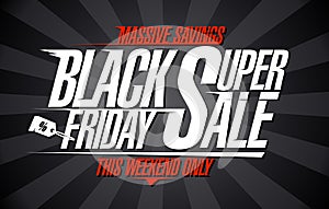 Black friday super sale, massive savings this weekend only