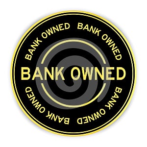 Black and gold round label sticker with word bank owned on white background