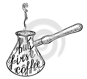 Black graphic lettering But first, coffee. Funny quote. Cezve