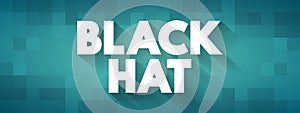Black Hat is a hacker who violates computer security for their own personal profit or out of malice, text concept for