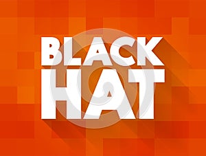 Black Hat is a hacker who violates computer security for their own personal profit or out of malice, text concept for