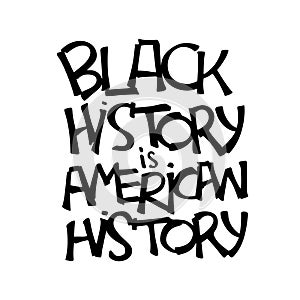 Black history is american history handlettering poster. Black history month quote. Use for card, print, poster, banner, social med