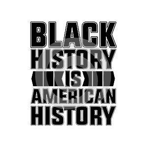 Black History Is American History Typography T-Shirt Design White And Black