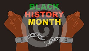 Black History Month. Hands in shackles breaking chains. African American History.