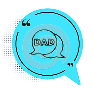 Black line Speech bubble dad icon isolated on white background. Happy fathers day. Blue speech bubble symbol. Vector