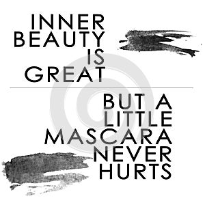 Black text quotation on white background Inner Beauty is Great - But a little mascara never helps