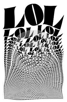 Black and white distorted background composed of LOL decreasing words. Optical illusion warped wallpaper photo