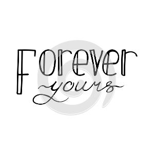 Black and white lettering quote. Forever yours.