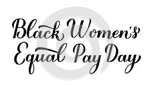 Black Womenâ€™s Equal Pay Day calligraphy hand lettering isolated on white. American holiday on August 22. Vector template for,