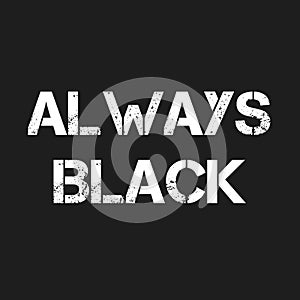 `Always Black` word in white font on black background.