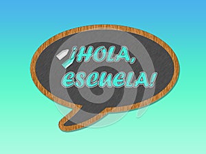 Blackboard speech bubble with Hola, escuela words, back to school concept