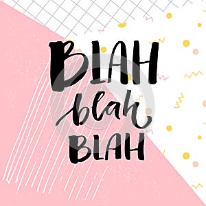 Blah bla bla inscription. Funny catchphrase for t-shirts and cards. Brush lettering on abstract geometry background with photo