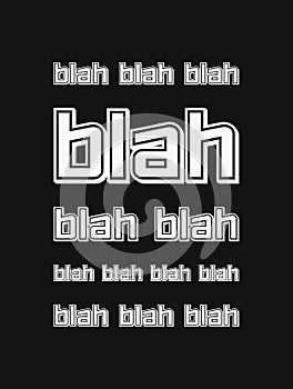 The blah, blah, blah quote. Nonsense speaking concept, empty words. Funny text art illustration, minimalist lettering composition