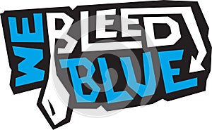 We Bleed Blue Graphic, Team Blue Logo, School Spirit Design for Colleges, Universities with Blue Team Colors, T-shirt or Poster