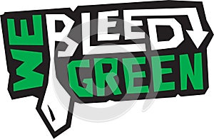 We Bleed Green, T-Shirt Graphic, School Spirit and Green Team Logo, Poster or Sign Resource for Sports Fans