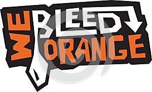 We Bleed Orange, Team Shirt Design, Sports Team Fan Layout, Group T-Shirt or Sign Graphic