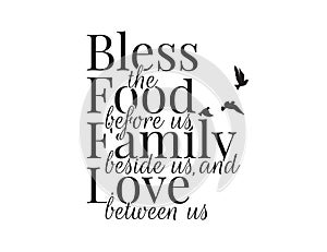 Bless the food before us, family beside us and love between us, Wording Design, Blessing, Lettering, Wall Decals Vector