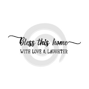 Bless this home with love and laughter. Lettering. calligraphy vector. Ink illustration