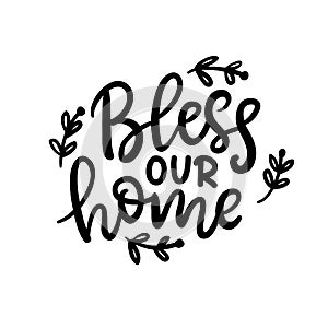 Bless our home phrase, isolated on white. Thanksgiving Day lettering