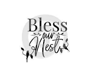 Bless our nest, vector. Wording design, lettering. Wall art, artwork, art design