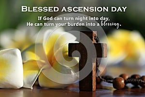 Blessed ascension day. God can turn your burden into a blessing as He can turn night into day. Ascension day of Jesus Christ.