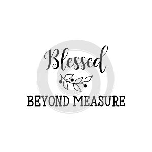 Blessed beyond measure. Positive printable sign. Lettering. calligraphy vector illustration.