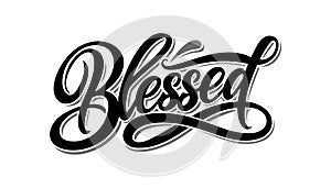 Blessed. Hand drawn motivation lettering quote. Design element for poster, banner, greeting card. Vector illustration