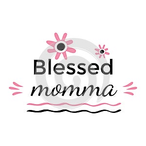 Blessed Momma Motivational and inspirational phrase. Pink and black colors. Happy Mother Day concept. Poster, banner, greeting