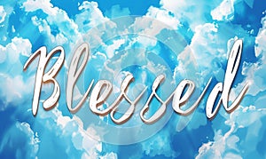 Blessed - motivational message. Handwritten modern calligraphy inspirational text background