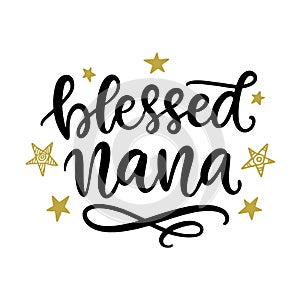 Blessed Nana. Grandmother Gift T Shirt Design, Hand Lettering Quote