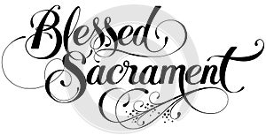 Blessed sacrament - custom calligraphy text