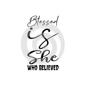 blessed is she who believed black letter quote